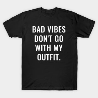 Bad Vibes Don't Go With My Outfit White T-Shirt